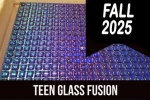 2025_fall_teen_glass_fusiion